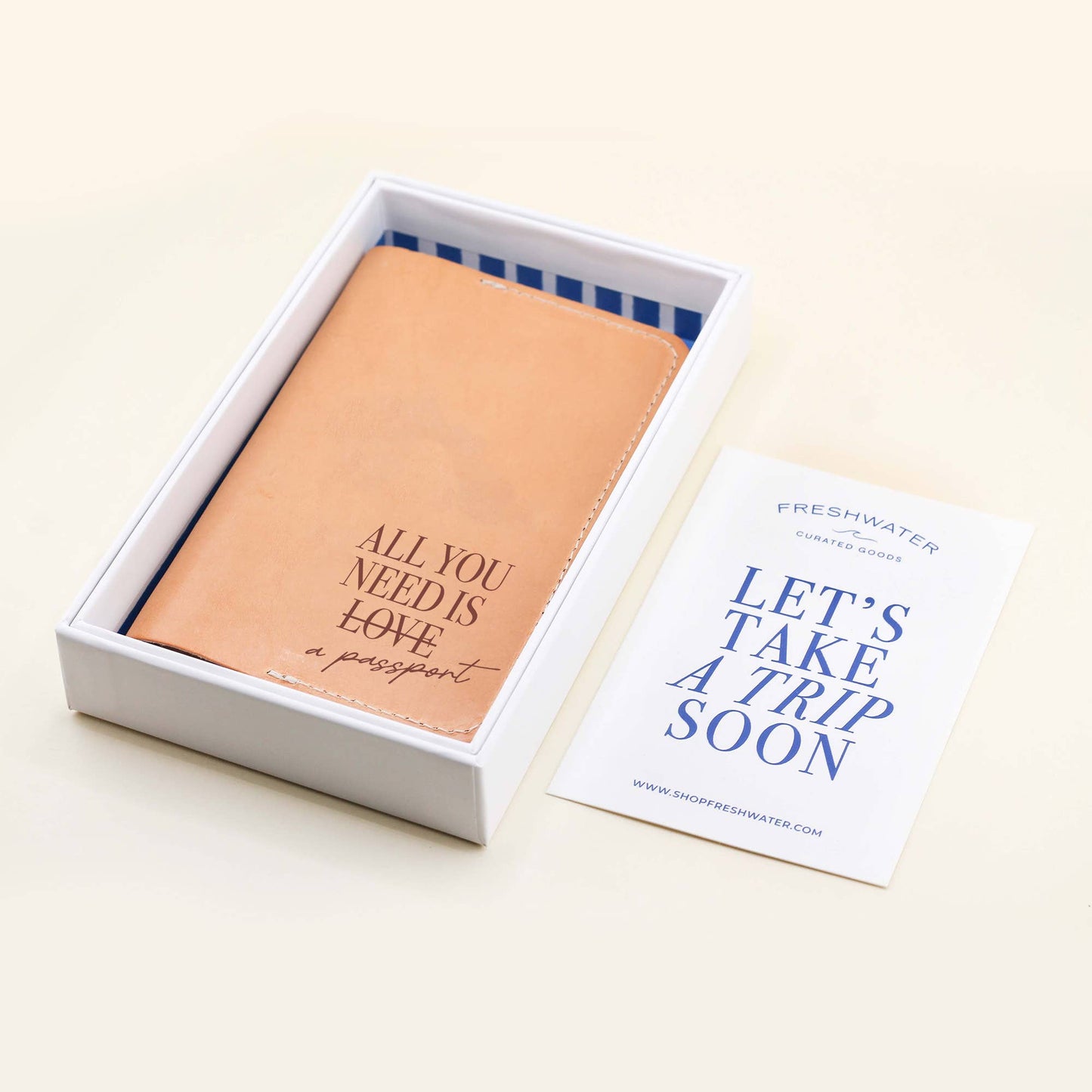 Where ever you may go, take our handcrafted All You Need Passport Cover along for the journey. DETAILS: Individual Size: 6" L x 4" H Made of Top-Grain Leather with a Suede Strap Interior includes two pockets Comes packaged in a beautifully branded Freshwater box CARE INSTRUCTIONS: Wipe with a soft, dry cloth